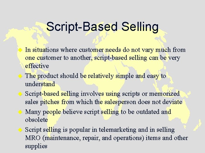 Script-Based Selling u u u In situations where customer needs do not vary much