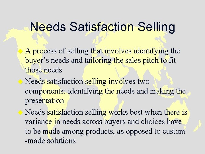 Needs Satisfaction Selling u A process of selling that involves identifying the buyer’s needs