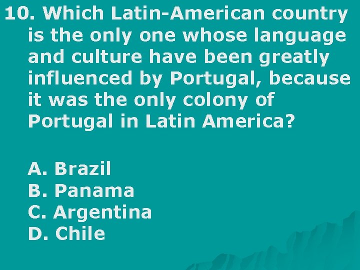 10. Which Latin American country is the only one whose language and culture have