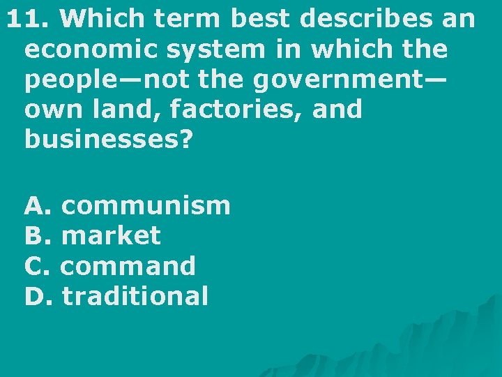 11. Which term best describes an economic system in which the people—not the government—