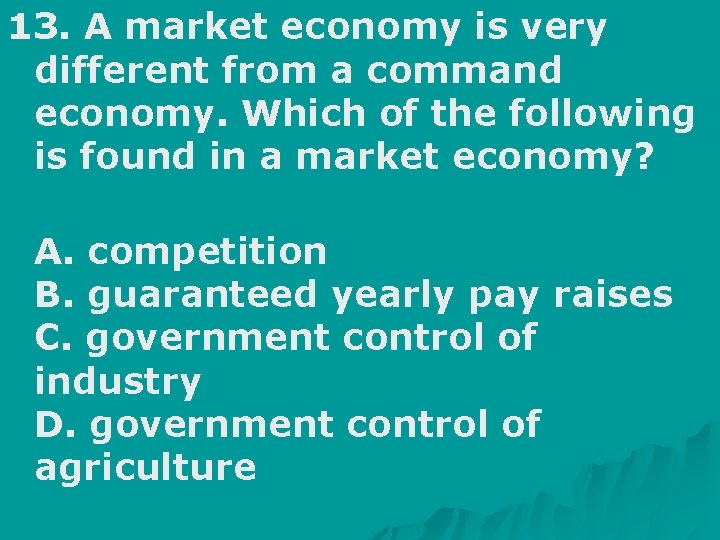 13. A market economy is very different from a command economy. Which of the