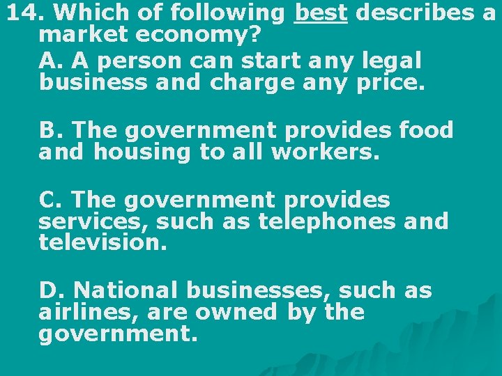 14. Which of following best describes a market economy? A. A person can start