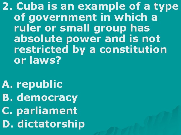 2. Cuba is an example of a type of government in which a ruler