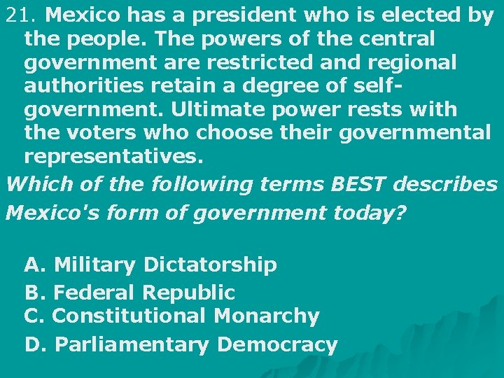 21. Mexico has a president who is elected by the people. The powers of