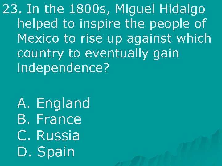 23. In the 1800 s, Miguel Hidalgo helped to inspire the people of Mexico