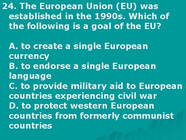 24. The European Union (EU) was established in the 1990 s. Which of the