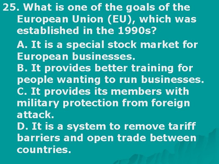 25. What is one of the goals of the European Union (EU), which was