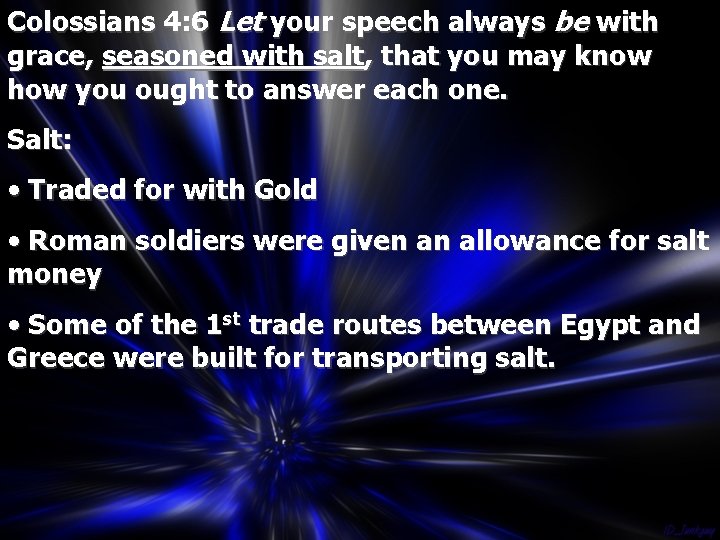 Colossians 4: 6 Let your speech always be with grace, seasoned with salt, that