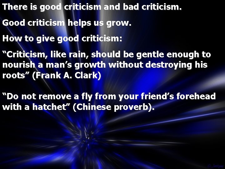 There is good criticism and bad criticism. Good criticism helps us grow. How to