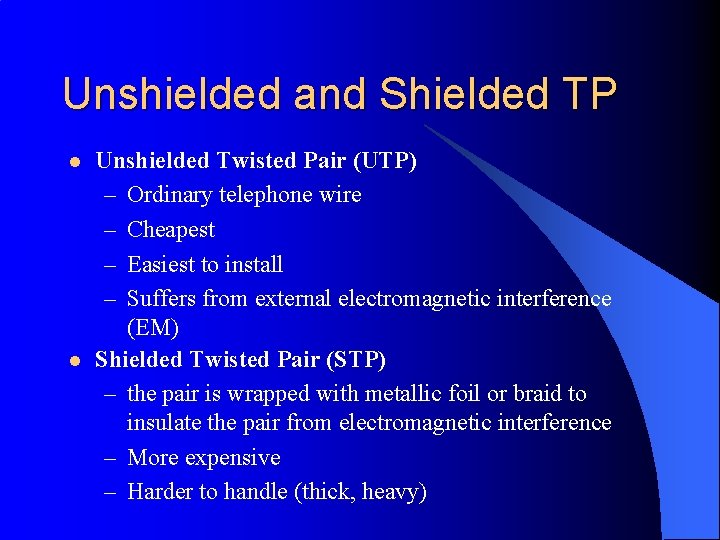 Unshielded and Shielded TP l l Unshielded Twisted Pair (UTP) – Ordinary telephone wire