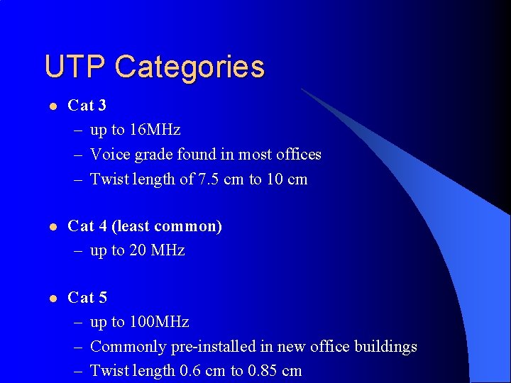 UTP Categories l Cat 3 – up to 16 MHz – Voice grade found
