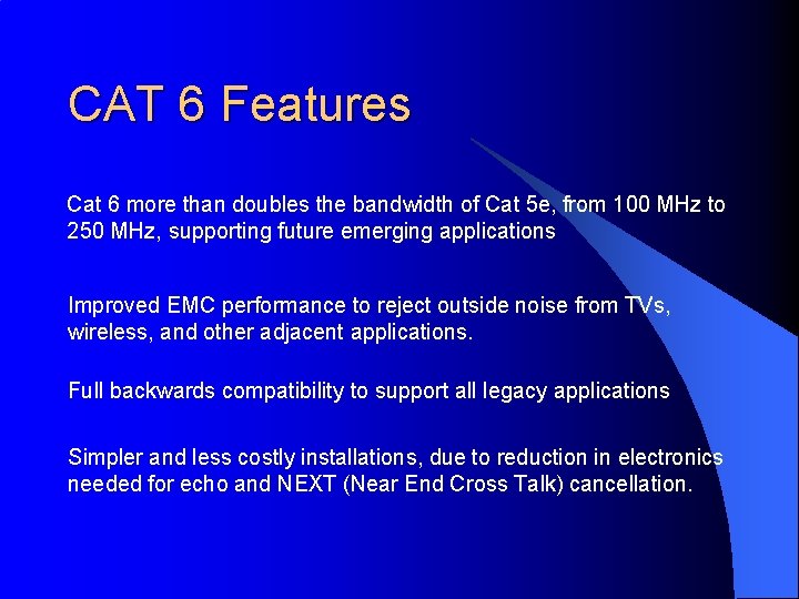 CAT 6 Features Cat 6 more than doubles the bandwidth of Cat 5 e,