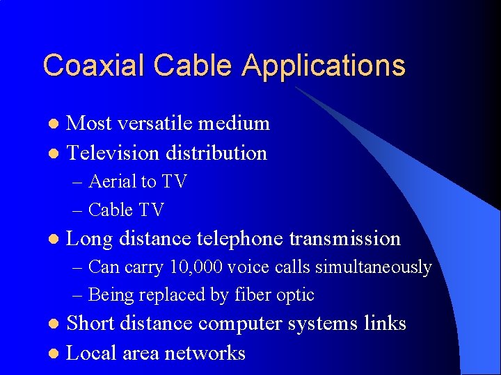 Coaxial Cable Applications Most versatile medium l Television distribution l – Aerial to TV
