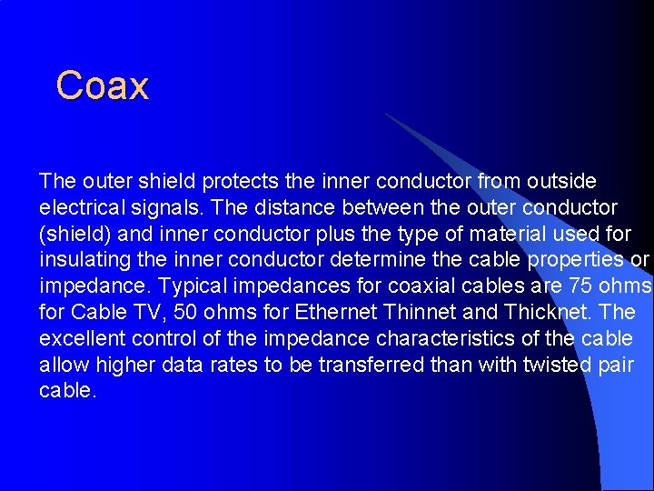 Coax The outer shield protects the inner conductor from outside electrical signals. The distance