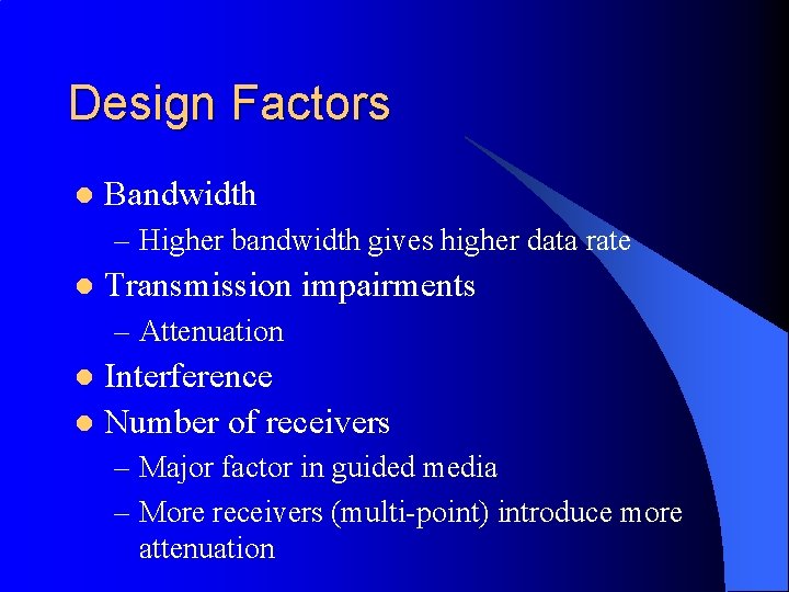Design Factors l Bandwidth – Higher bandwidth gives higher data rate l Transmission impairments
