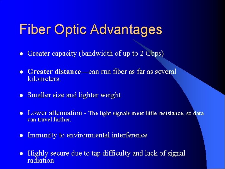 Fiber Optic Advantages l Greater capacity (bandwidth of up to 2 Gbps) l Greater