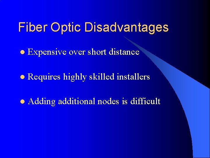 Fiber Optic Disadvantages l Expensive over short distance l Requires highly skilled installers l