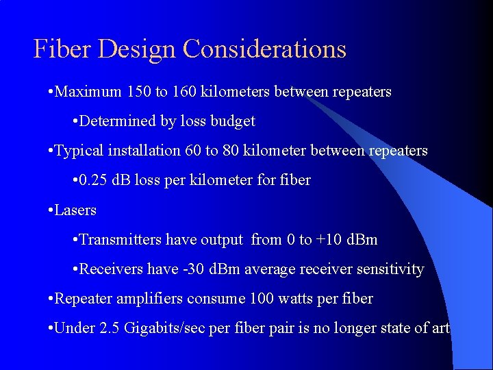 Fiber Design Considerations • Maximum 150 to 160 kilometers between repeaters • Determined by