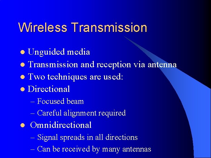 Wireless Transmission Unguided media l Transmission and reception via antenna l Two techniques are