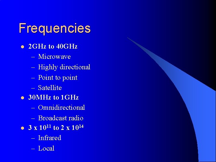 Frequencies l l l 2 GHz to 40 GHz – Microwave – Highly directional