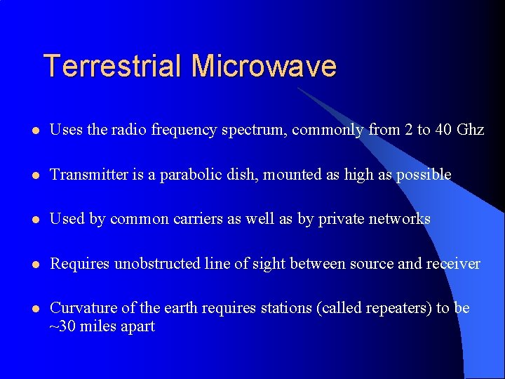 Terrestrial Microwave l Uses the radio frequency spectrum, commonly from 2 to 40 Ghz