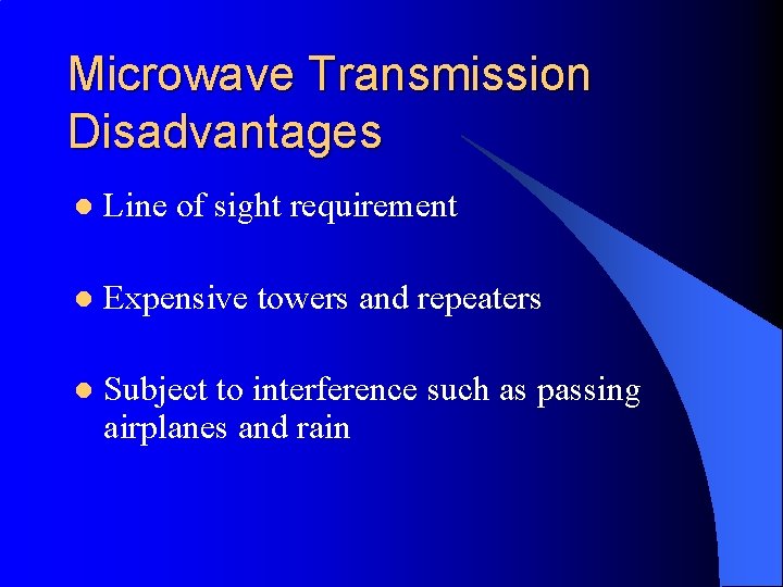 Microwave Transmission Disadvantages l Line of sight requirement l Expensive towers and repeaters l