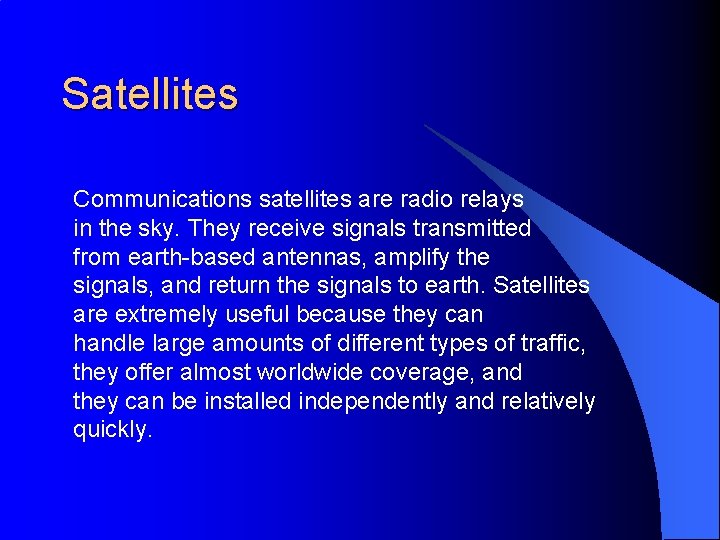 Satellites Communications satellites are radio relays in the sky. They receive signals transmitted from