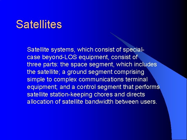 Satellites Satellite systems, which consist of specialcase beyond-LOS equipment, consist of three parts: the