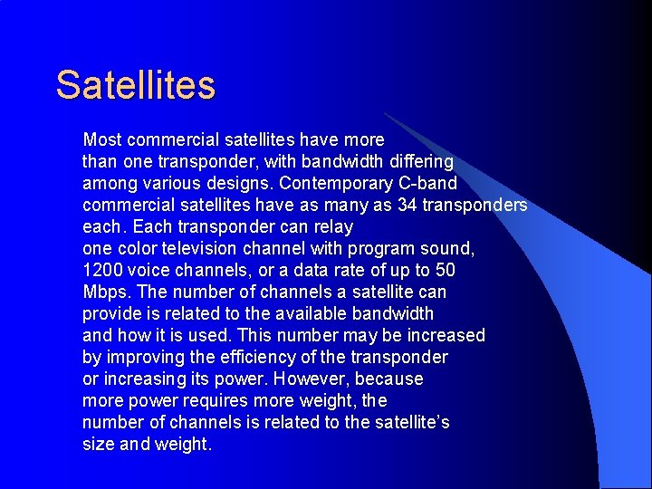 Satellites Most commercial satellites have more than one transponder, with bandwidth differing among various