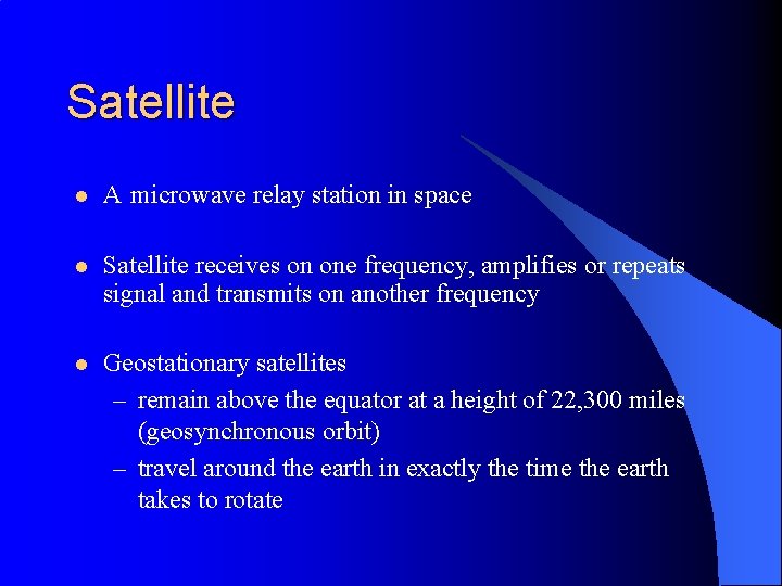 Satellite l A microwave relay station in space l Satellite receives on one frequency,