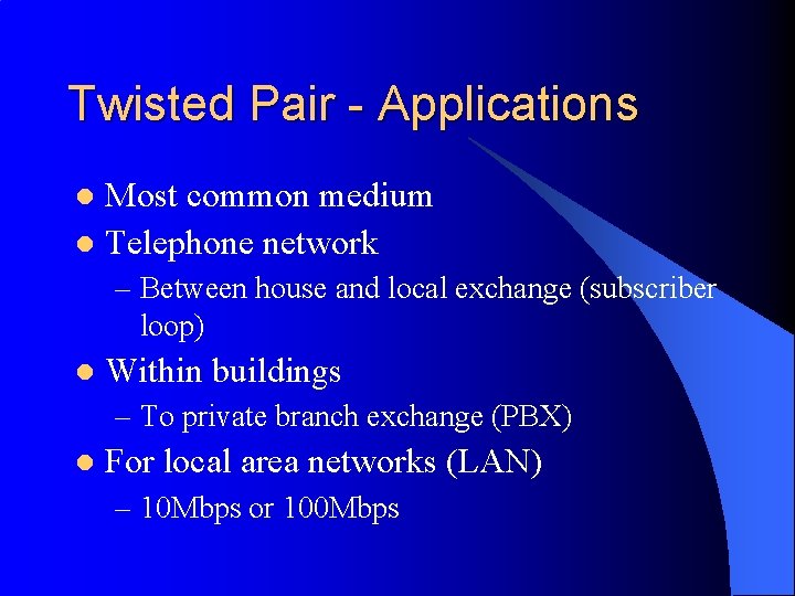 Twisted Pair - Applications Most common medium l Telephone network l – Between house