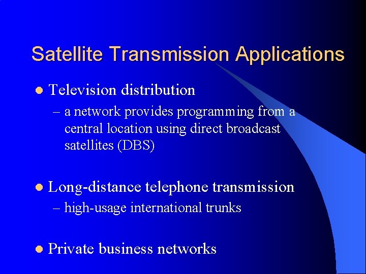 Satellite Transmission Applications l Television distribution – a network provides programming from a central