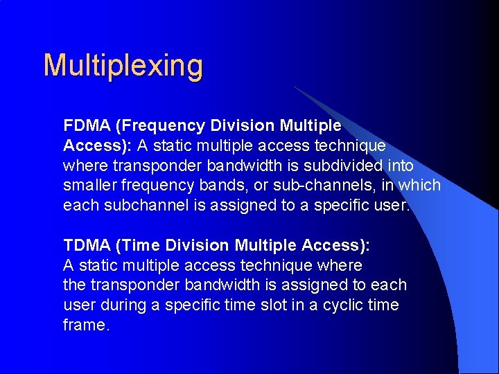 Multiplexing FDMA (Frequency Division Multiple Access): A static multiple access technique where transponder bandwidth