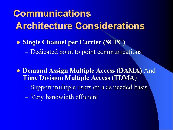 Communications Architecture Considerations l Single Channel per Carrier (SCPC) – Dedicated point to point