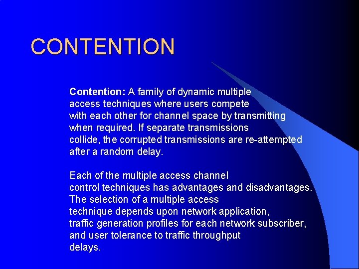 CONTENTION Contention: A family of dynamic multiple access techniques where users compete with each