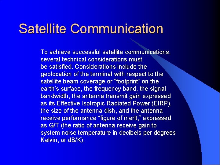 Satellite Communication To achieve successful satellite communications, several technical considerations must be satisfied. Considerations