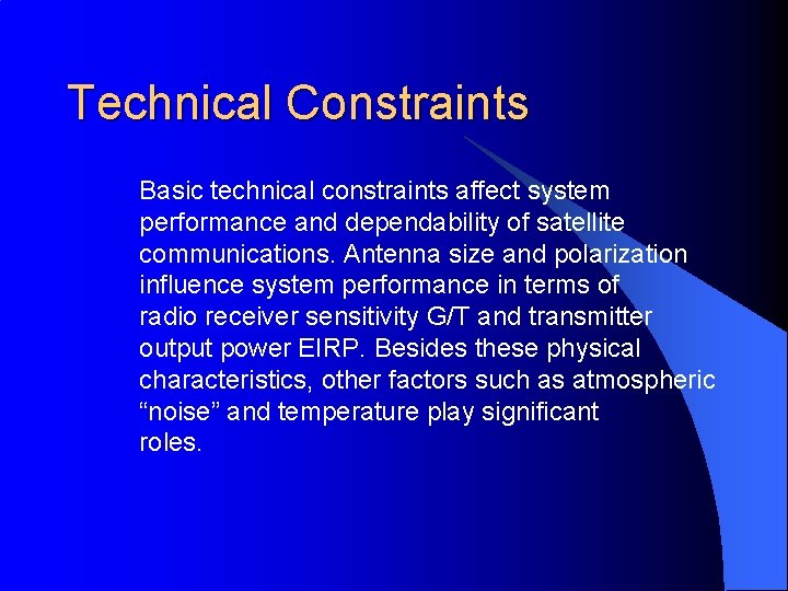 Technical Constraints Basic technical constraints affect system performance and dependability of satellite communications. Antenna