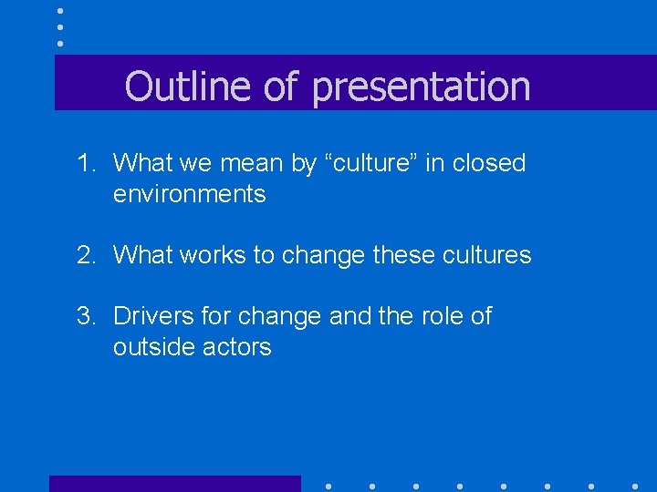 Outline of presentation 1. What we mean by “culture” in closed environments 2. What