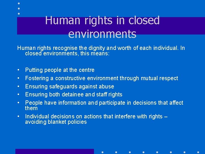 Human rights in closed environments Human rights recognise the dignity and worth of each