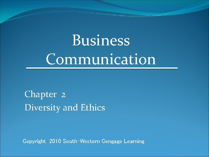 Business Communication Chapter 2 Diversity and Ethics Copyright 2010 South-Western Cengage Learning 