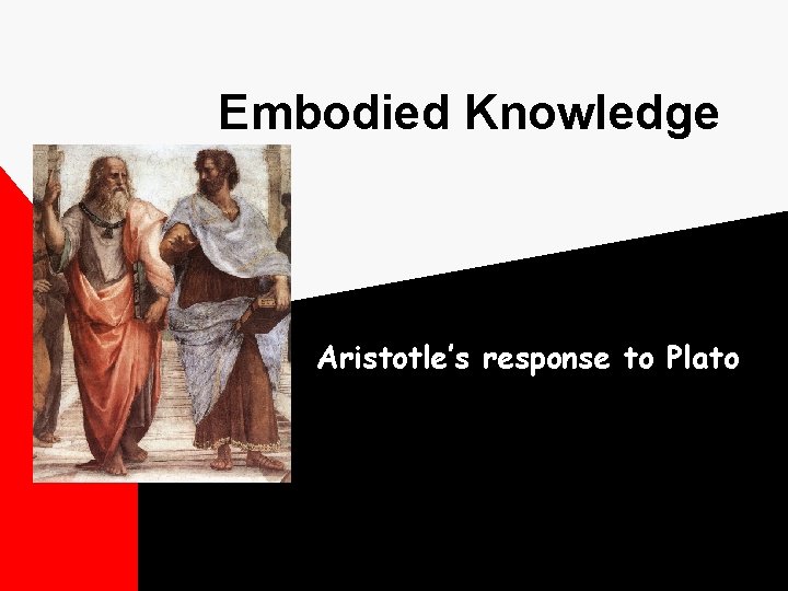 Embodied Knowledge Aristotle’s response to Plato 