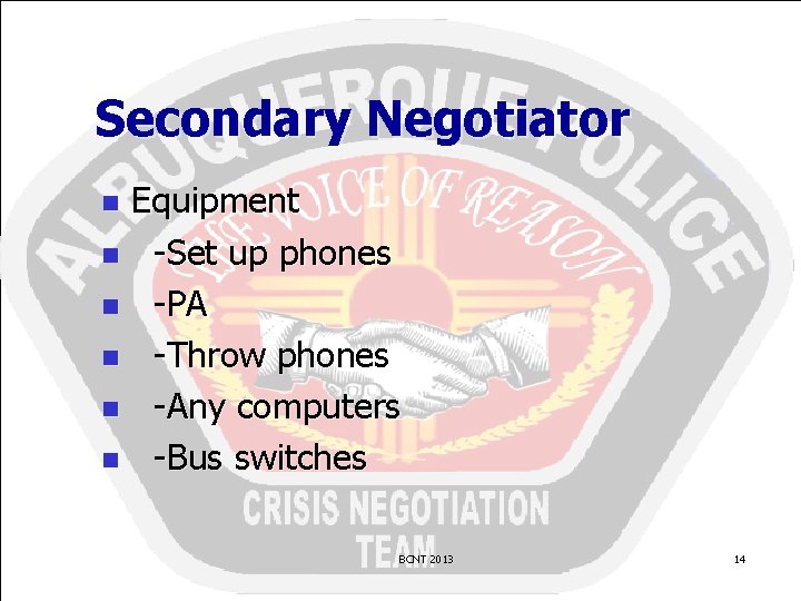 Secondary Negotiator Equipment n -Set up phones n -PA n -Throw phones n -Any