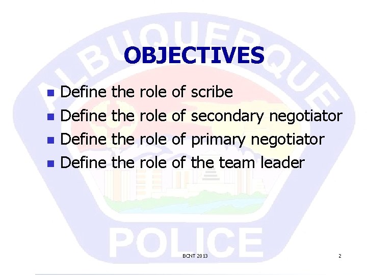 OBJECTIVES Define the role of scribe n Define the role of secondary negotiator n