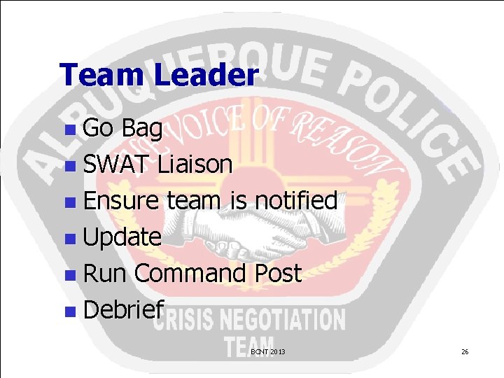 Team Leader n Go Bag n SWAT Liaison n Ensure team is notified n