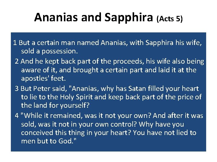 Ananias and Sapphira (Acts 5) 1 But a certain man named Ananias, with Sapphira