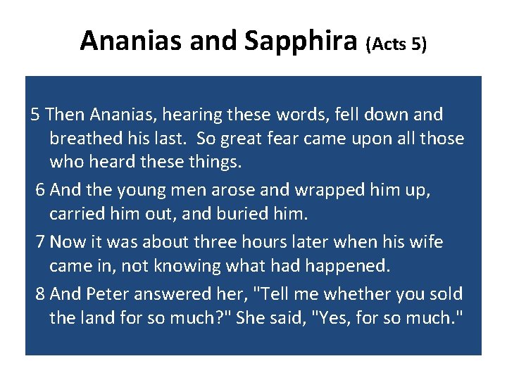 Ananias and Sapphira (Acts 5) 5 Then Ananias, hearing these words, fell down and
