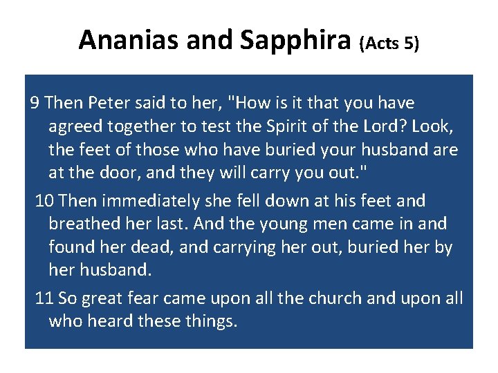 Ananias and Sapphira (Acts 5) 9 Then Peter said to her, "How is it