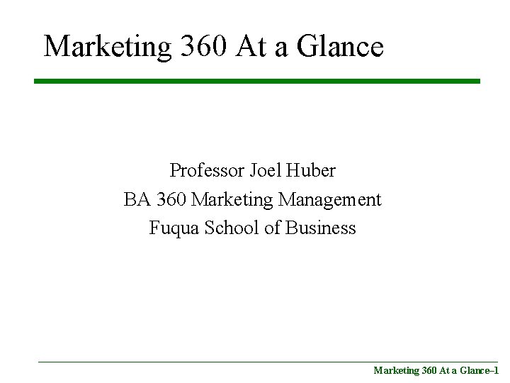 Marketing 360 At a Glance Professor Joel Huber BA 360 Marketing Management Fuqua School
