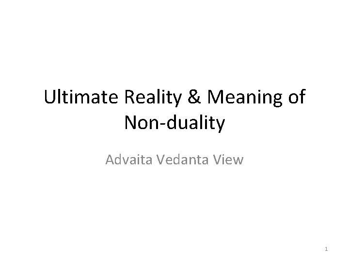 Ultimate Reality & Meaning of Non-duality Advaita Vedanta View 1 