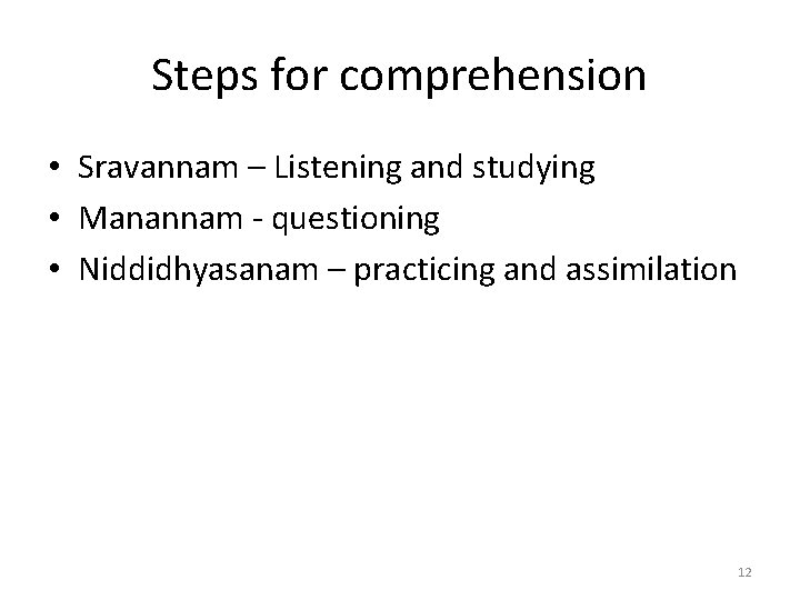 Steps for comprehension • Sravannam – Listening and studying • Manannam - questioning •